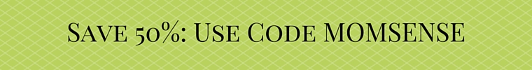 Save 50%- Use Code MOMSENSE
